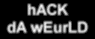 hACK dA wEurLD